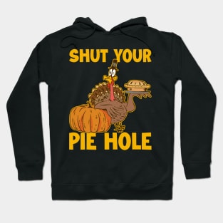 Shut Your Pie Hole Funny Thanksgiving Gift Hoodie